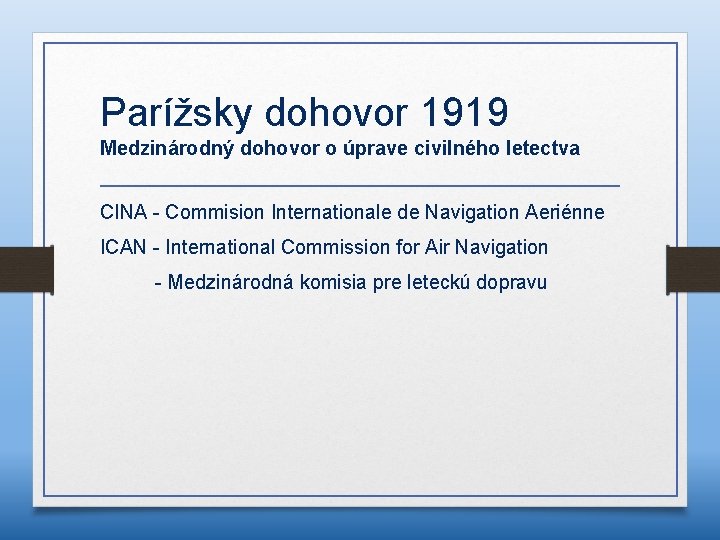 Parížsky dohovor 1919 Medzinárodný dohovor o úprave civilného letectva CINA - Commision Internationale de