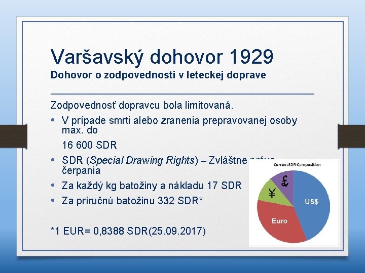Varšavský dohovor 1929 Dohovor o zodpovednosti v leteckej doprave Zodpovednosť dopravcu bola limitovaná. •