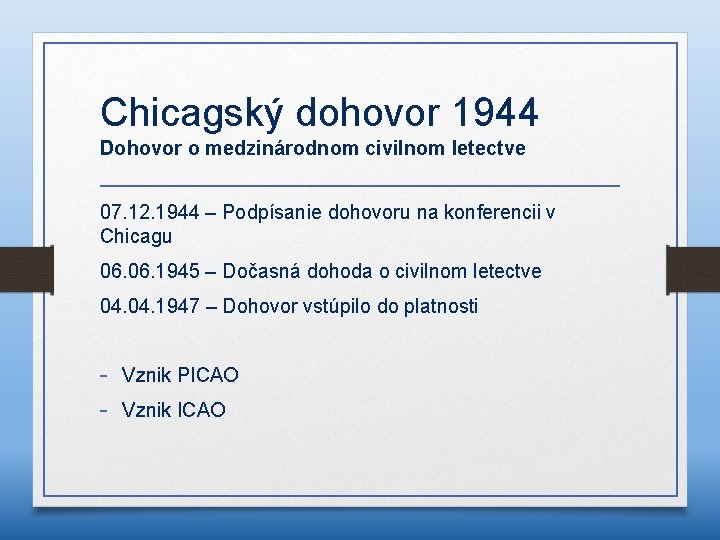 Chicagský dohovor 1944 Dohovor o medzinárodnom civilnom letectve 07. 12. 1944 – Podpísanie dohovoru