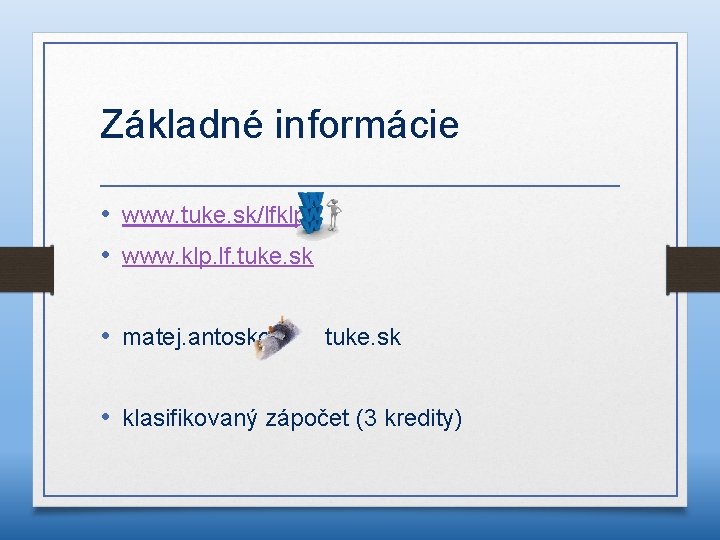 Základné informácie • www. tuke. sk/lfklp • www. klp. lf. tuke. sk • matej.