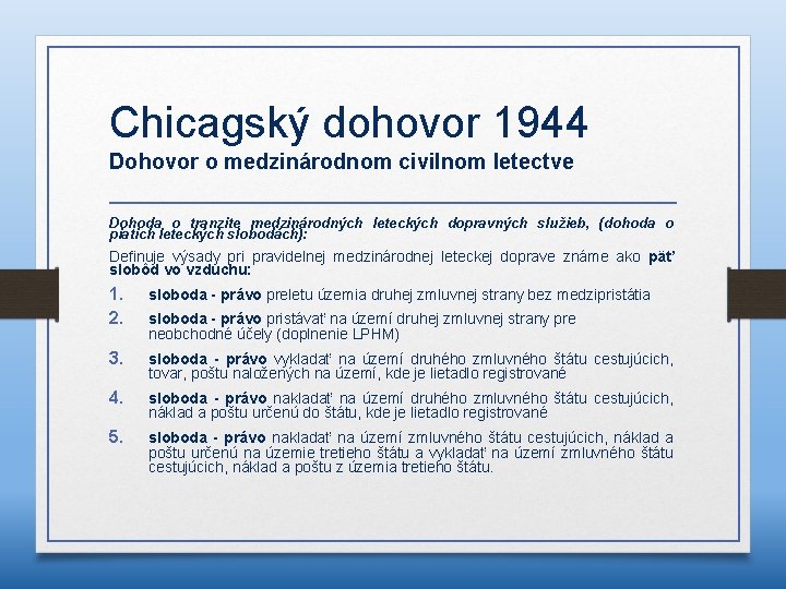 Chicagský dohovor 1944 Dohovor o medzinárodnom civilnom letectve Dohoda o tranzite medzinárodných leteckých dopravných