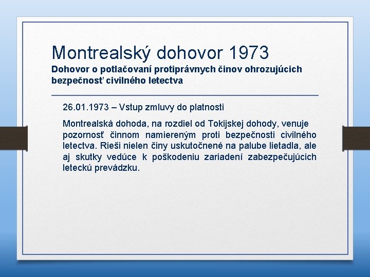 Montrealský dohovor 1973 Dohovor o potlačovaní protiprávnych činov ohrozujúcich bezpečnosť civilného letectva 26. 01.