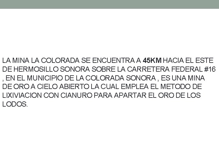 LA MINA LA COLORADA SE ENCUENTRA A 45 KM HACIA EL ESTE DE HERMOSILLO