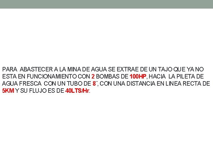 PARA ABASTECER A LA MINA DE AGUA SE EXTRAE DE UN TAJO QUE YA