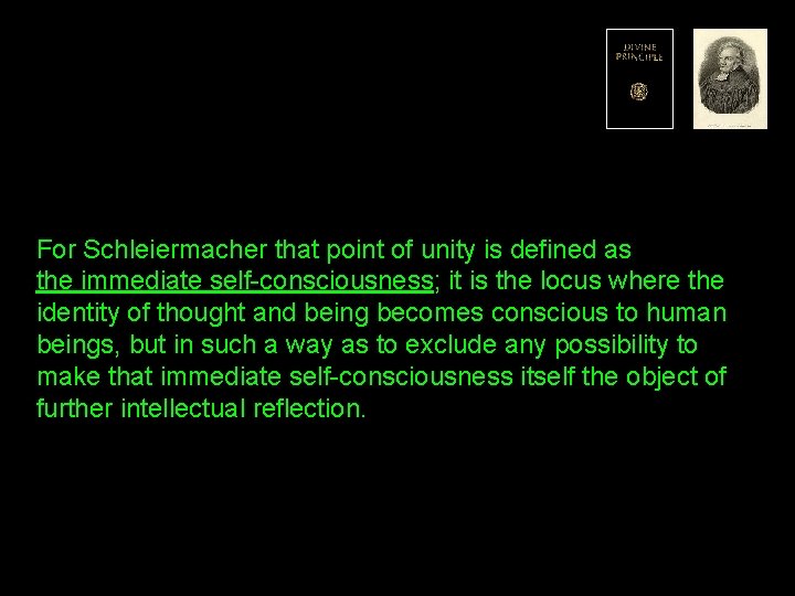 For Schleiermacher that point of unity is defined as the immediate self-consciousness; it is