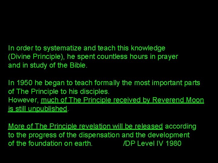 In order to systematize and teach this knowledge (Divine Principle), he spent countless hours