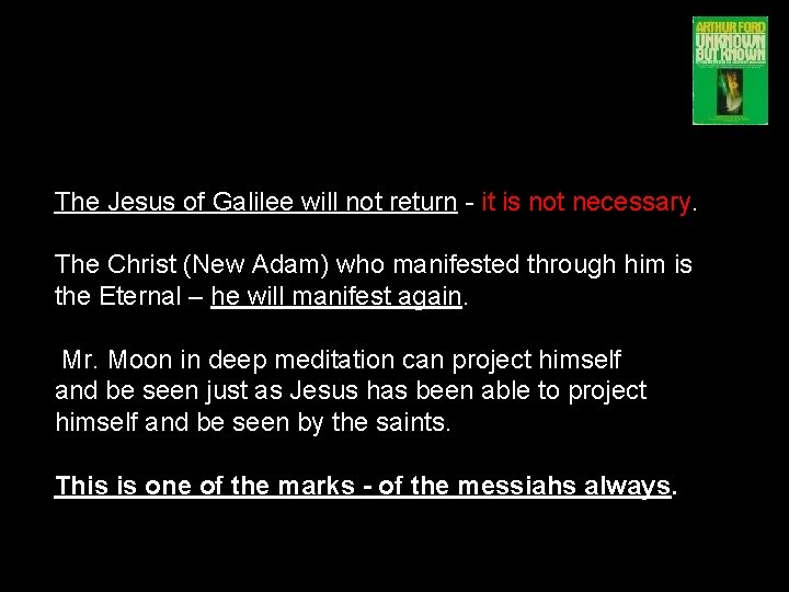 The Jesus of Galilee will not return - it is not necessary. The Christ