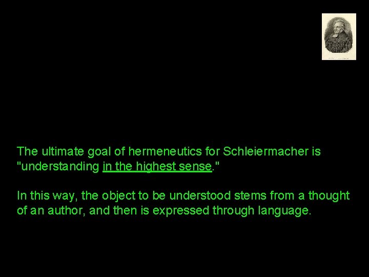 The ultimate goal of hermeneutics for Schleiermacher is "understanding in the highest sense. "