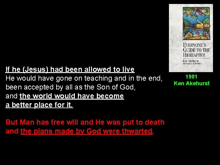 If he (Jesus) had been allowed to live He would have gone on teaching