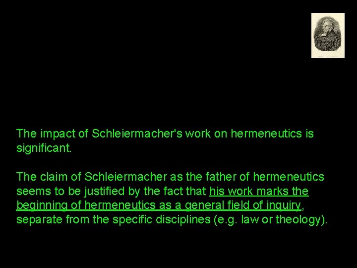 The impact of Schleiermacher's work on hermeneutics is significant. The claim of Schleiermacher as