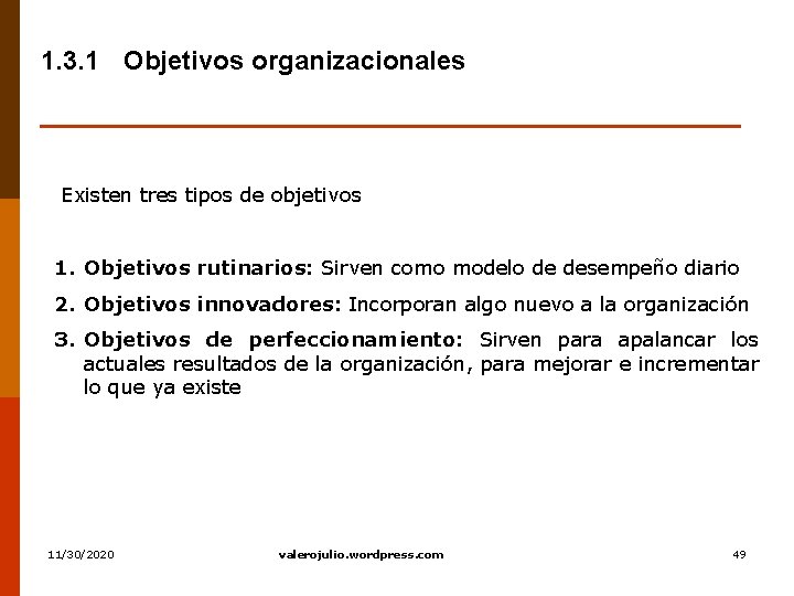 1. 3. 1 Objetivos organizacionales Existen tres tipos de objetivos 1. Objetivos rutinarios: Sirven