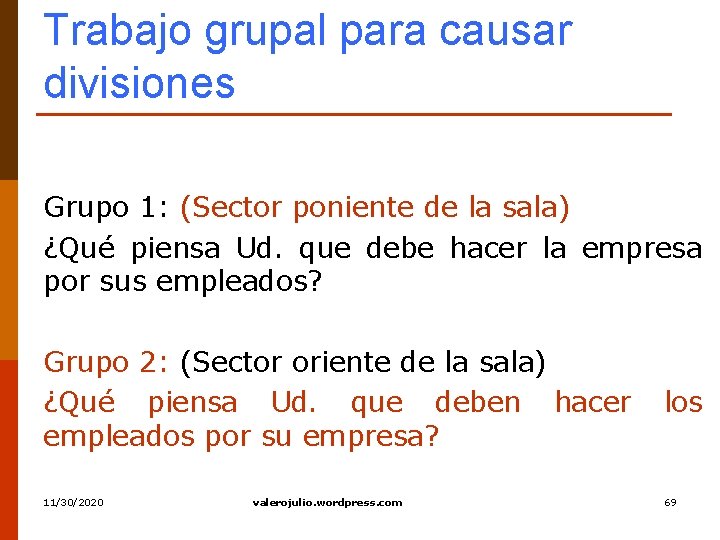 Trabajo grupal para causar divisiones Grupo 1: (Sector poniente de la sala) ¿Qué piensa