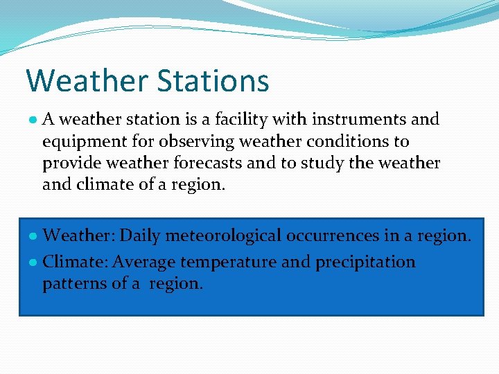 Weather Stations ● A weather station is a facility with instruments and equipment for