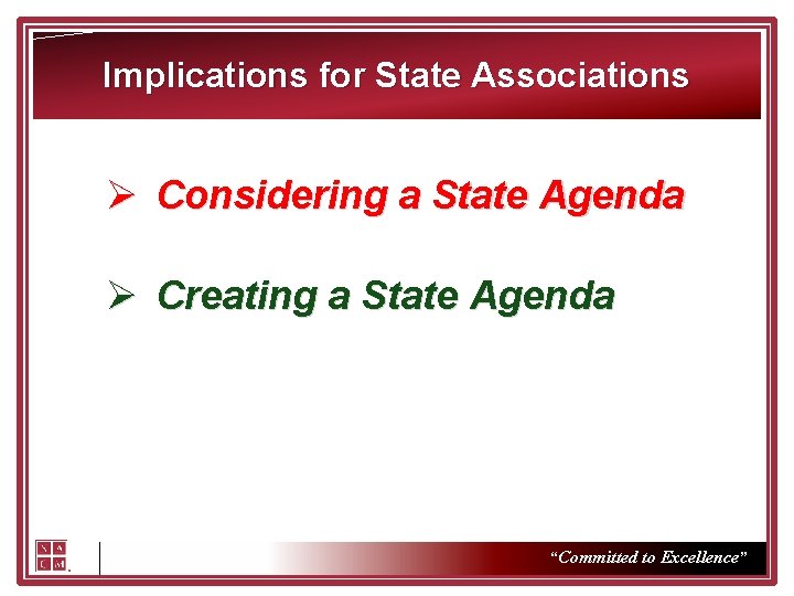 Implications for State Associations Ø Considering a State Agenda Ø Creating a State Agenda