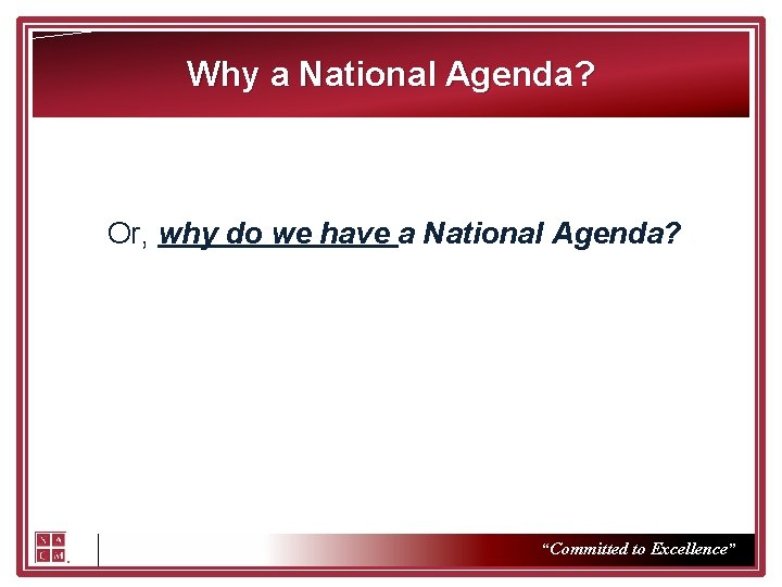 Why a National Agenda? Or, why do we have a National Agenda? “Committed to