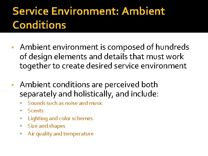 Service Environment: Ambient Conditions • Ambient environment is composed of hundreds of design elements Service Environment: Ambient Conditions • Ambient environment is composed of hundreds of design elements