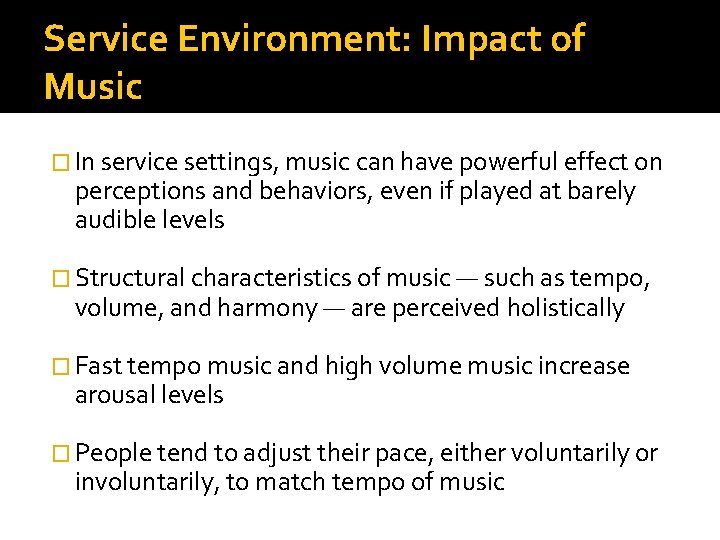 Service Environment: Impact of Music � In service settings, music can have powerful effect Service Environment: Impact of Music � In service settings, music can have powerful effect
