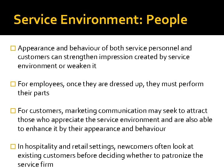 Service Environment: People � Appearance and behaviour of both service personnel and customers can Service Environment: People � Appearance and behaviour of both service personnel and customers can