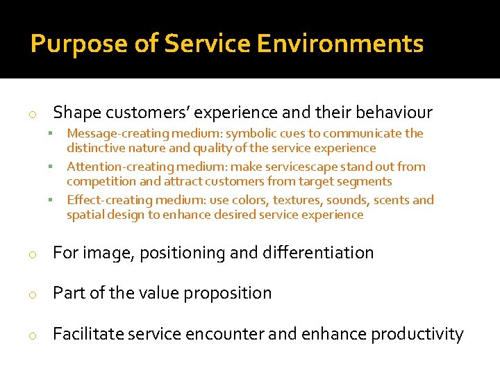 Purpose of Service Environments o Shape customers’ experience and their behaviour ▪ Message-creating medium: Purpose of Service Environments o Shape customers’ experience and their behaviour ▪ Message-creating medium: