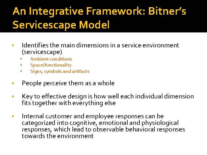 An Integrative Framework: Bitner’s Servicescape Model Identifies the main dimensions in a service environment An Integrative Framework: Bitner’s Servicescape Model Identifies the main dimensions in a service environment