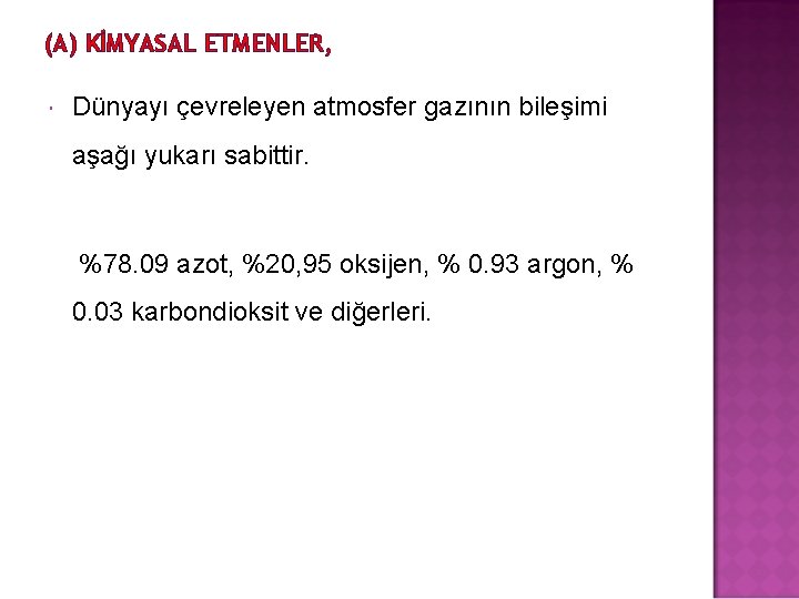 (A) KİMYASAL ETMENLER, Dünyayı çevreleyen atmosfer gazının bileşimi aşağı yukarı sabittir. %78. 09 azot,