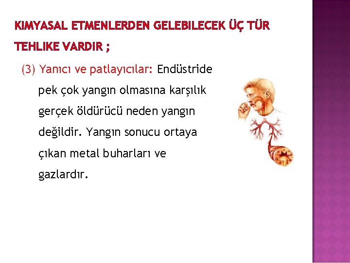 KIMYASAL ETMENLERDEN GELEBILECEK ÜÇ TÜR TEHLIKE VARDIR ; (3) Yanıcı ve patlayıcılar: Endüstride pek