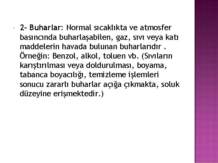  2 - Buharlar: Normal sıcaklıkta ve atmosfer basıncında buharlaşabilen, gaz, sıvı veya katı