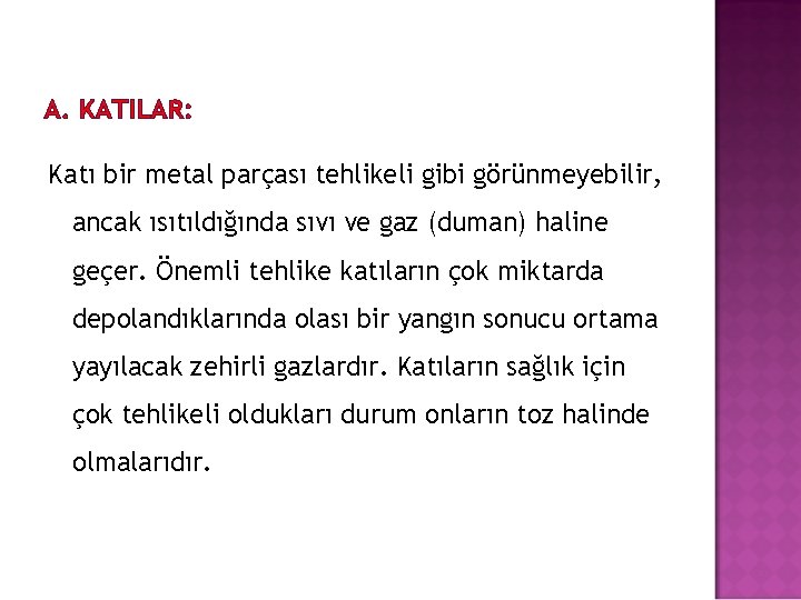 A. KATILAR: Katı bir metal parçası tehlikeli gibi görünmeyebilir, ancak ısıtıldığında sıvı ve gaz