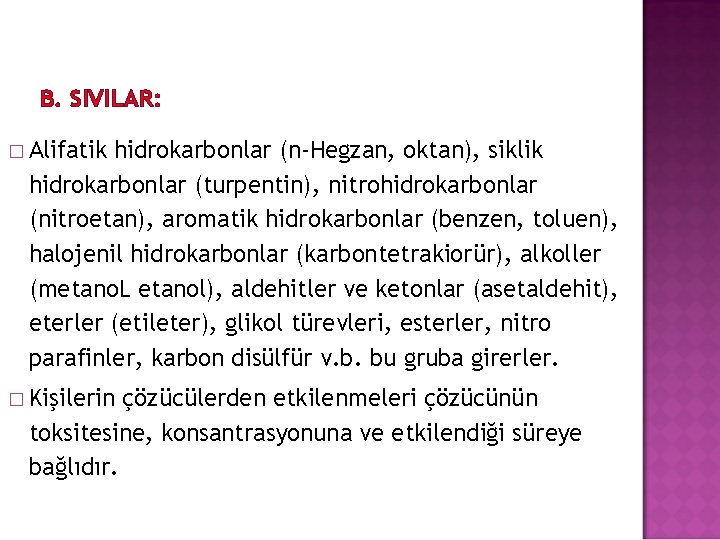 B. SIVILAR: � Alifatik hidrokarbonlar (n-Hegzan, oktan), siklik hidrokarbonlar (turpentin), nitrohidrokarbonlar (nitroetan), aromatik hidrokarbonlar