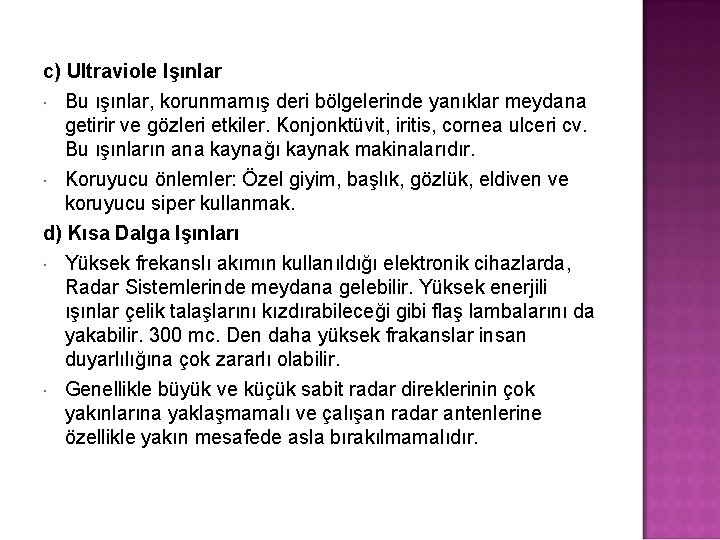 c) Ultraviole Işınlar Bu ışınlar, korunmamış deri bölgelerinde yanıklar meydana getirir ve gözleri etkiler.