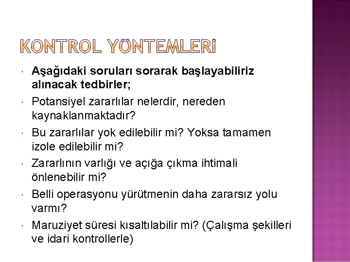  Aşağıdaki soruları sorarak başlayabiliriz alınacak tedbirler; Potansiyel zararlılar nelerdir, nereden kaynaklanmaktadır? Bu zararlılar