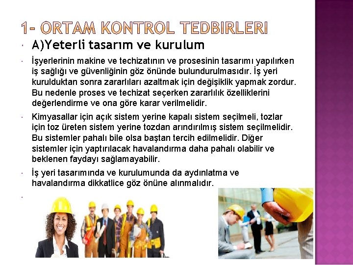  A)Yeterli tasarım ve kurulum İşyerlerinin makine ve techizatının ve prosesinin tasarımı yapılırken iş