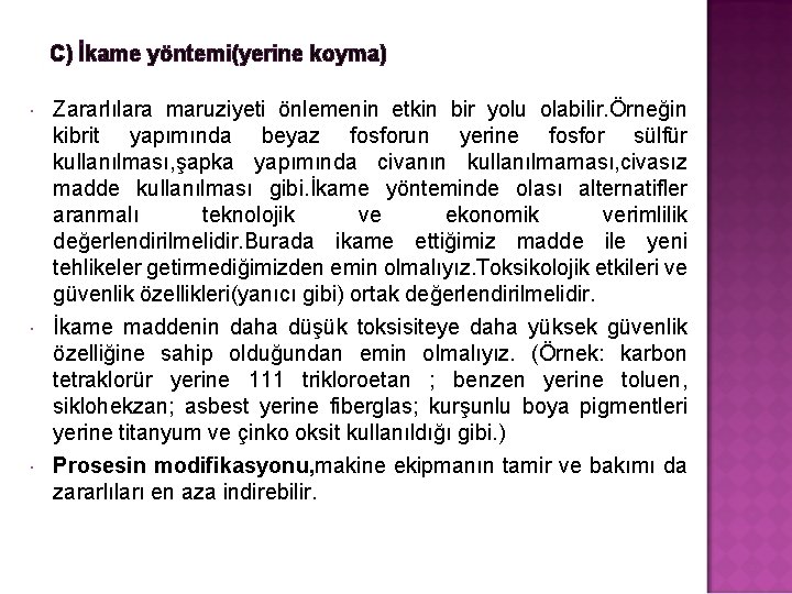 C) İkame yöntemi(yerine koyma) Zararlılara maruziyeti önlemenin etkin bir yolu olabilir. Örneğin kibrit yapımında