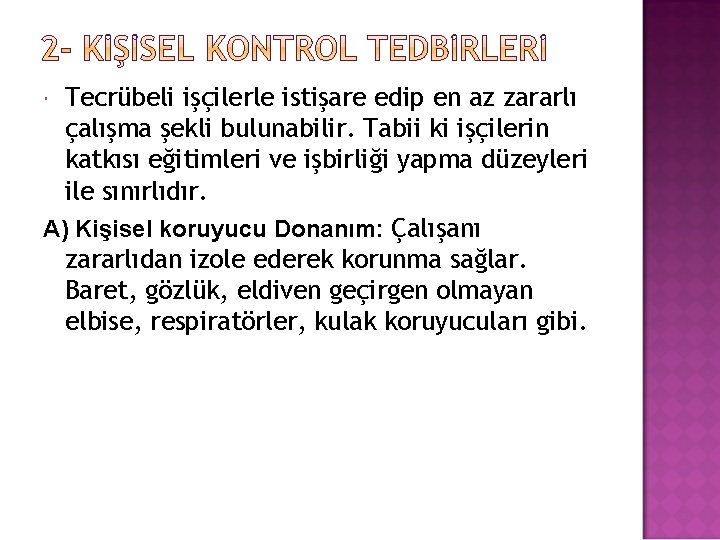 Tecrübeli işçilerle istişare edip en az zararlı çalışma şekli bulunabilir. Tabii ki işçilerin katkısı