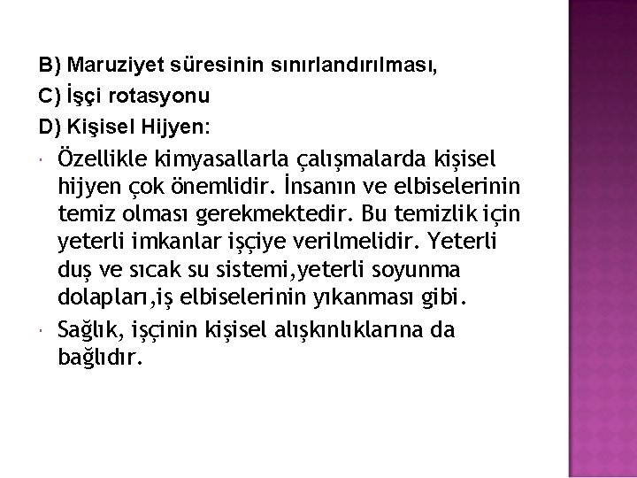 B) Maruziyet süresinin sınırlandırılması, C) İşçi rotasyonu D) Kişisel Hijyen: Özellikle kimyasallarla çalışmalarda kişisel