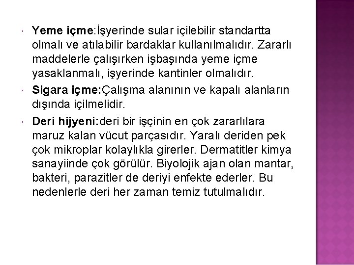  Yeme içme: İşyerinde sular içilebilir standartta olmalı ve atılabilir bardaklar kullanılmalıdır. Zararlı maddelerle