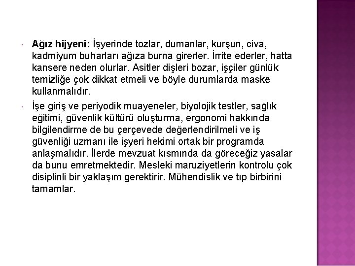  Ağız hijyeni: İşyerinde tozlar, dumanlar, kurşun, civa, kadmiyum buharları ağıza burna girerler. İrrite