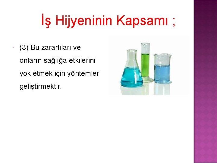 İş Hijyeninin Kapsamı ; (3) Bu zararlıları ve onların sağlığa etkilerini yok etmek için