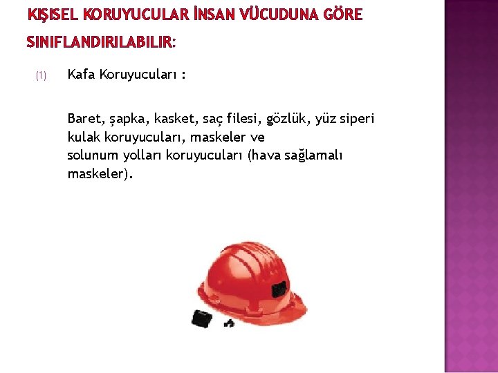 KIŞISEL KORUYUCULAR İNSAN VÜCUDUNA GÖRE SINIFLANDIRILABILIR: (1) Kafa Koruyucuları : Baret, şapka, kasket, saç