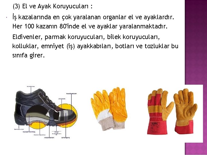 (3) El ve Ayak Koruyucuları : İş kazalarında en çok yaralanan organlar el ve