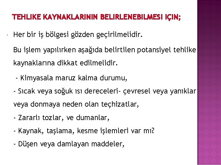 TEHLIKE KAYNAKLARININ BELIRLENEBILMESI IÇIN; Her bir iş bölgesi gözden geçirilmelidir. Bu işlem yapılırken aşağıda