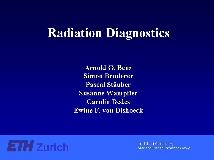 Radiation Diagnostics Arnold O. Benz Simon Bruderer Pascal Stäuber Susanne Wampfler Carolin Dedes Ewine