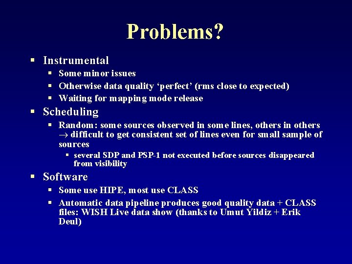 Problems? § Instrumental § Some minor issues § Otherwise data quality ‘perfect’ (rms close