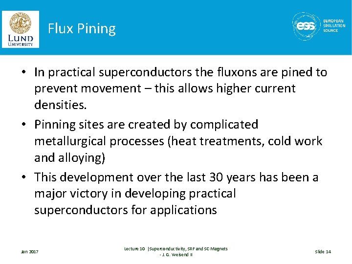 Flux Pining • In practical superconductors the fluxons are pined to prevent movement –