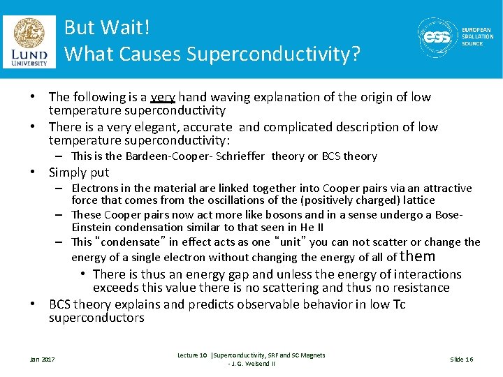 But Wait! What Causes Superconductivity? • The following is a very hand waving explanation