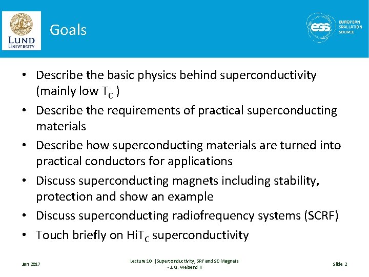 Goals • Describe the basic physics behind superconductivity (mainly low TC ) • Describe