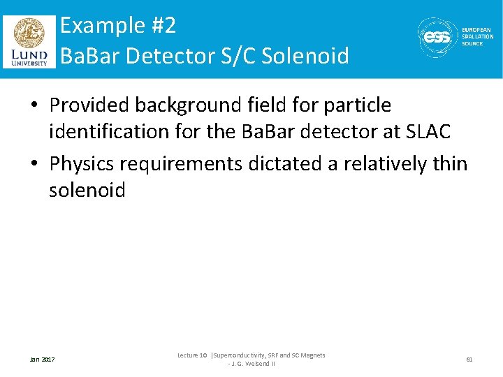 Example #2 Ba. Bar Detector S/C Solenoid • Provided background field for particle identification