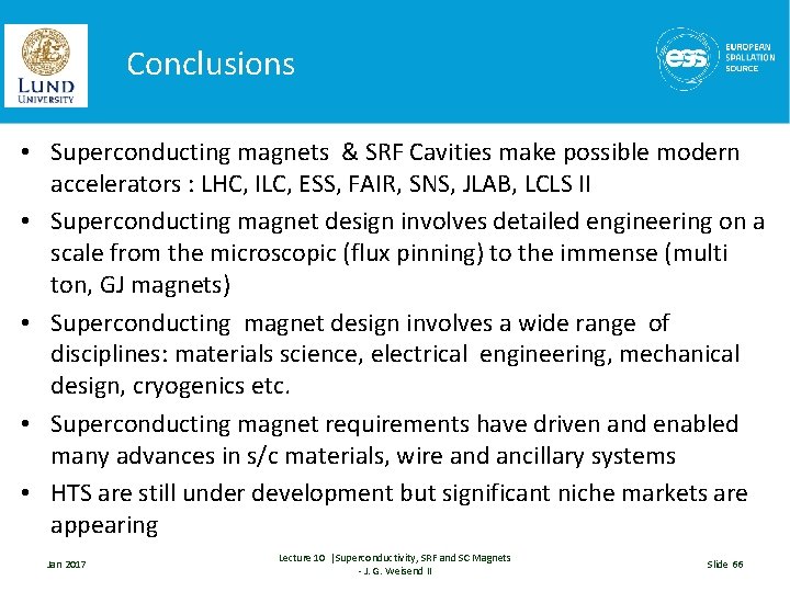 Conclusions • Superconducting magnets & SRF Cavities make possible modern accelerators : LHC, ILC,