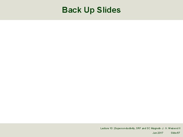 Back Up Slides Lecture 10 |Superconductivity, SRF and SC Magnets- J. G. Weisend II
