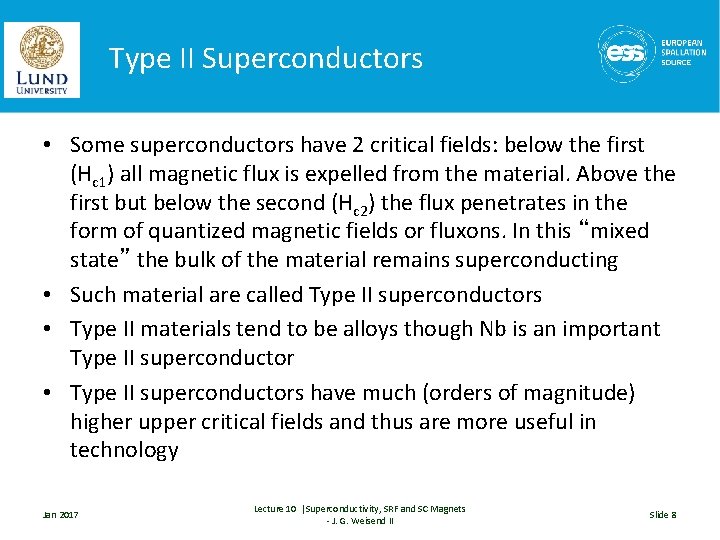 Type II Superconductors • Some superconductors have 2 critical fields: below the first (Hc